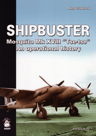 Shipbuster Mosquito Mk XVIII "Tse-tse" An operational history - Alex Crawford